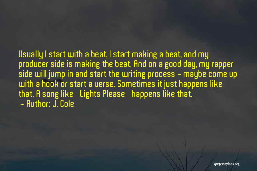 J. Cole Quotes: Usually I Start With A Beat, I Start Making A Beat, And My Producer Side Is Making The Beat. And