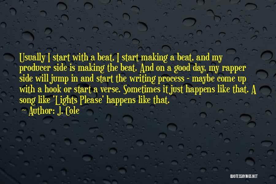 J. Cole Quotes: Usually I Start With A Beat, I Start Making A Beat, And My Producer Side Is Making The Beat. And