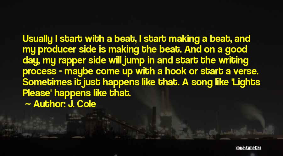 J. Cole Quotes: Usually I Start With A Beat, I Start Making A Beat, And My Producer Side Is Making The Beat. And