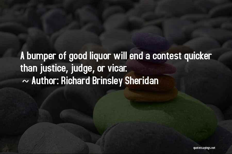 Richard Brinsley Sheridan Quotes: A Bumper Of Good Liquor Will End A Contest Quicker Than Justice, Judge, Or Vicar.