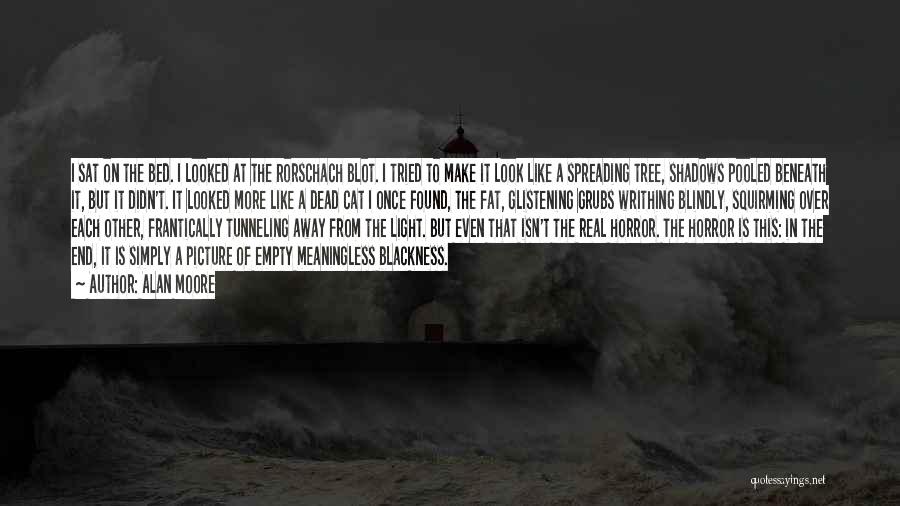 Alan Moore Quotes: I Sat On The Bed. I Looked At The Rorschach Blot. I Tried To Make It Look Like A Spreading