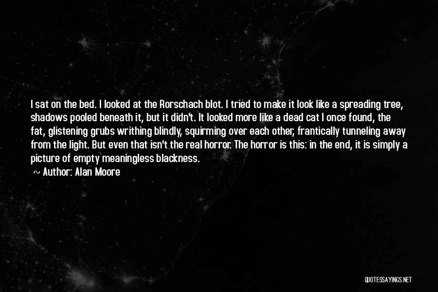 Alan Moore Quotes: I Sat On The Bed. I Looked At The Rorschach Blot. I Tried To Make It Look Like A Spreading