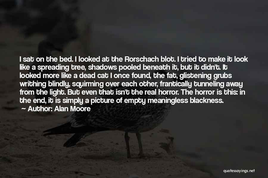 Alan Moore Quotes: I Sat On The Bed. I Looked At The Rorschach Blot. I Tried To Make It Look Like A Spreading