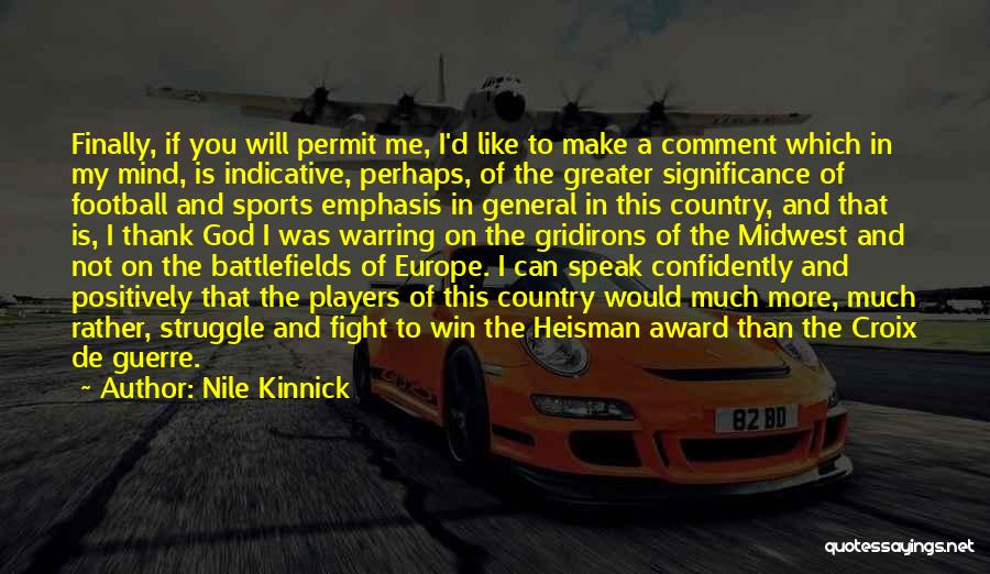 Nile Kinnick Quotes: Finally, If You Will Permit Me, I'd Like To Make A Comment Which In My Mind, Is Indicative, Perhaps, Of