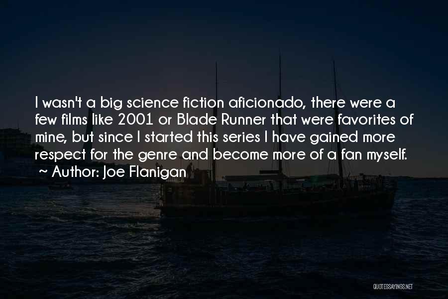 Joe Flanigan Quotes: I Wasn't A Big Science Fiction Aficionado, There Were A Few Films Like 2001 Or Blade Runner That Were Favorites