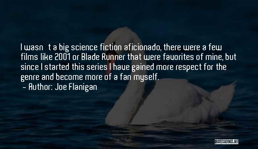 Joe Flanigan Quotes: I Wasn't A Big Science Fiction Aficionado, There Were A Few Films Like 2001 Or Blade Runner That Were Favorites