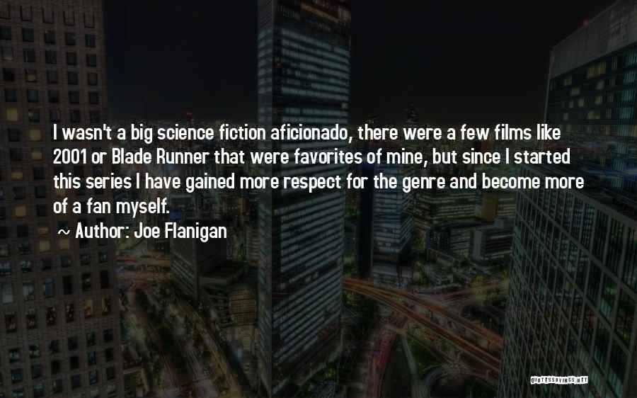 Joe Flanigan Quotes: I Wasn't A Big Science Fiction Aficionado, There Were A Few Films Like 2001 Or Blade Runner That Were Favorites