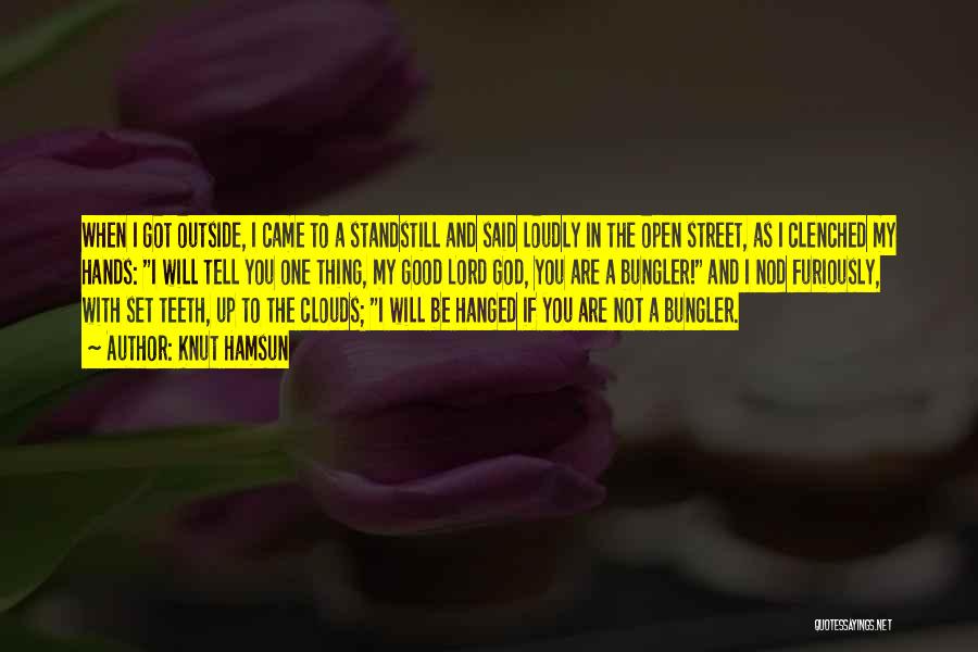 Knut Hamsun Quotes: When I Got Outside, I Came To A Standstill And Said Loudly In The Open Street, As I Clenched My