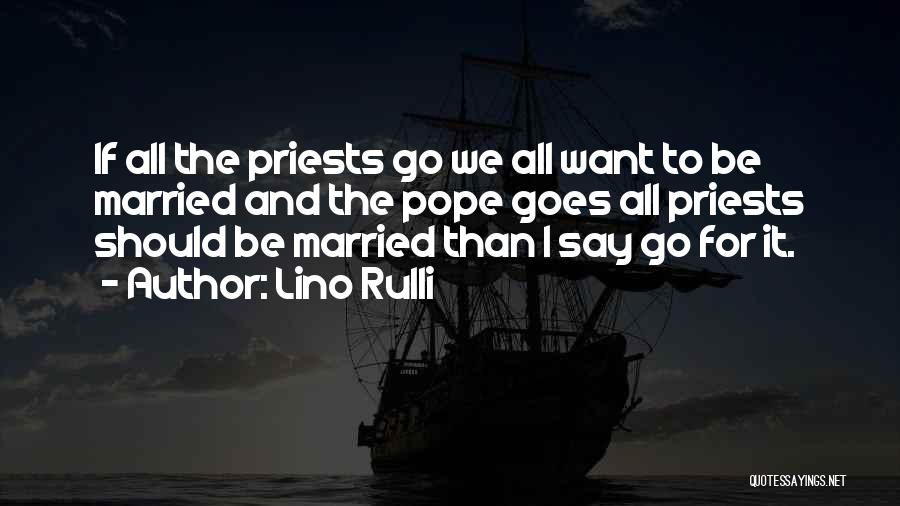 Lino Rulli Quotes: If All The Priests Go We All Want To Be Married And The Pope Goes All Priests Should Be Married
