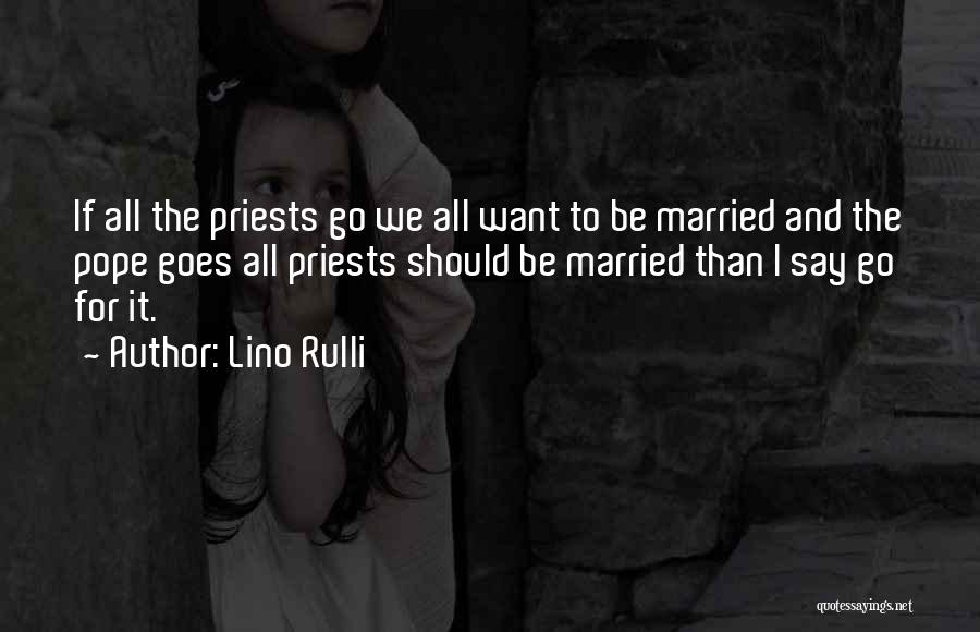Lino Rulli Quotes: If All The Priests Go We All Want To Be Married And The Pope Goes All Priests Should Be Married