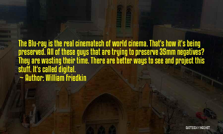 35mm Quotes By William Friedkin