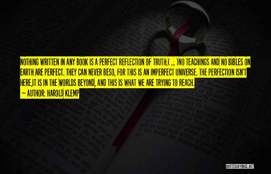 Harold Klemp Quotes: Nothing Written In Any Book Is A Perfect Reflection Of Truth.( ... )no Teachings And No Bibles On Earth Are