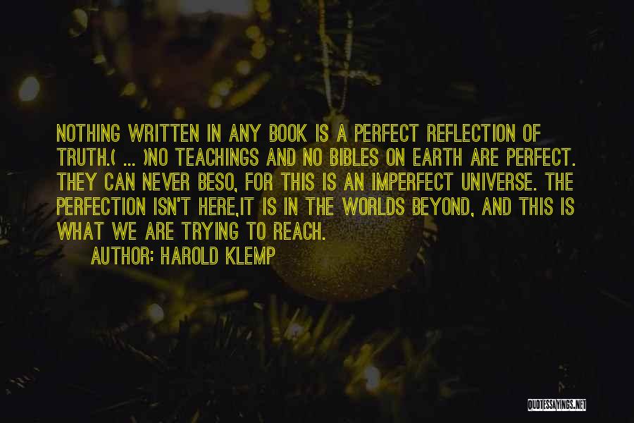 Harold Klemp Quotes: Nothing Written In Any Book Is A Perfect Reflection Of Truth.( ... )no Teachings And No Bibles On Earth Are