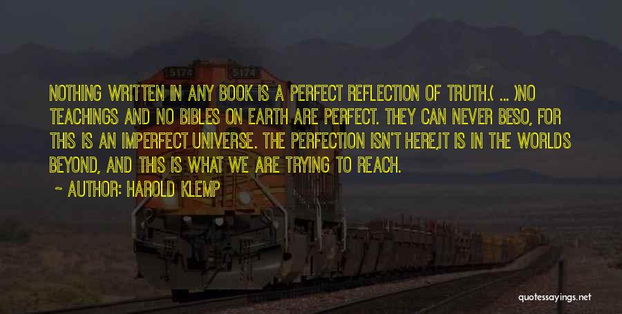 Harold Klemp Quotes: Nothing Written In Any Book Is A Perfect Reflection Of Truth.( ... )no Teachings And No Bibles On Earth Are