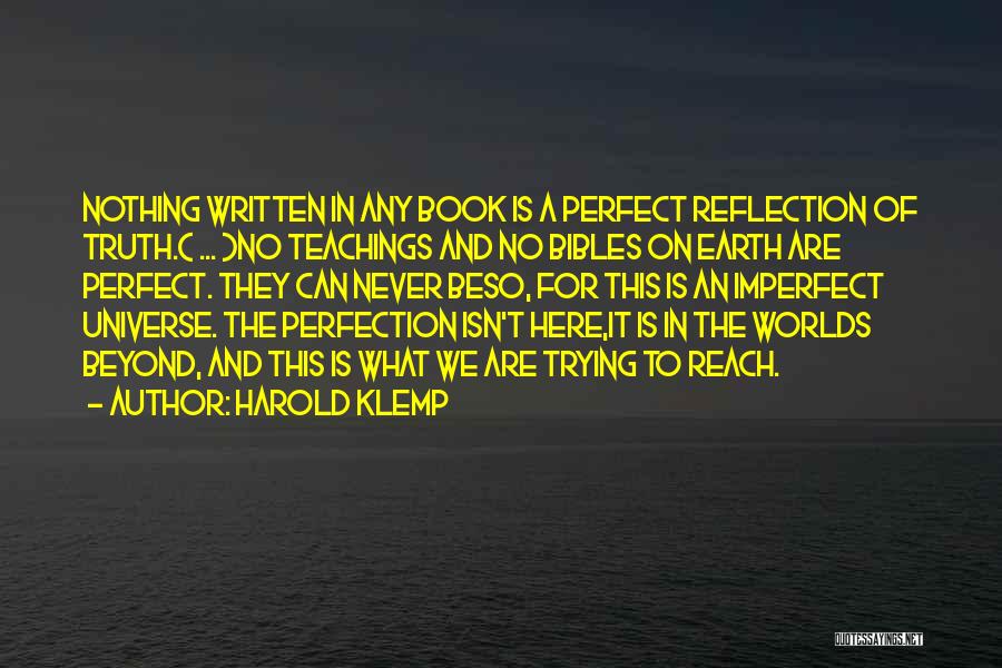 Harold Klemp Quotes: Nothing Written In Any Book Is A Perfect Reflection Of Truth.( ... )no Teachings And No Bibles On Earth Are