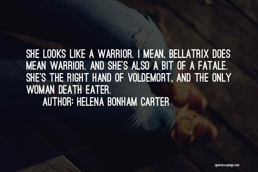 Helena Bonham Carter Quotes: She Looks Like A Warrior. I Mean, Bellatrix Does Mean Warrior. And She's Also A Bit Of A Fatale. She's