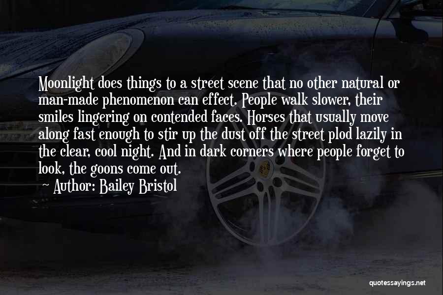 Bailey Bristol Quotes: Moonlight Does Things To A Street Scene That No Other Natural Or Man-made Phenomenon Can Effect. People Walk Slower, Their