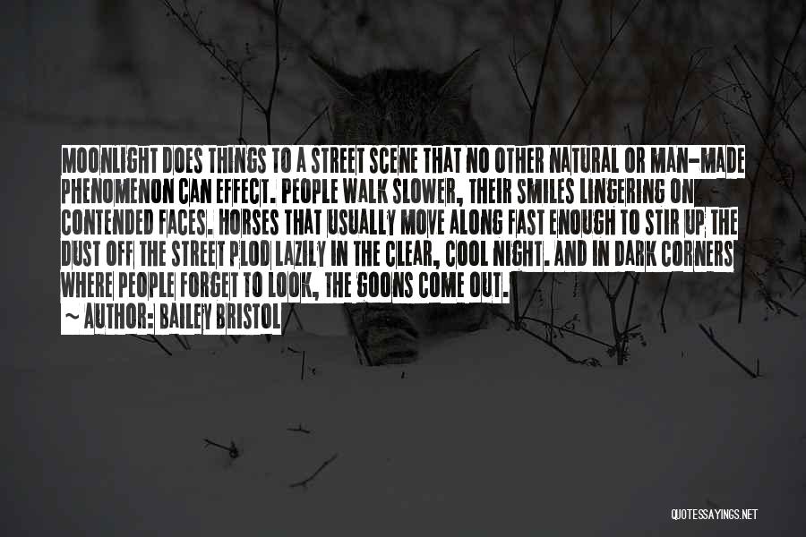 Bailey Bristol Quotes: Moonlight Does Things To A Street Scene That No Other Natural Or Man-made Phenomenon Can Effect. People Walk Slower, Their