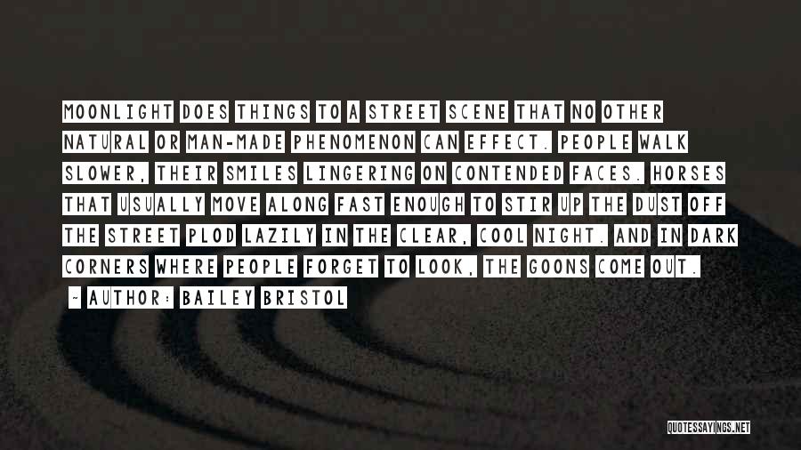 Bailey Bristol Quotes: Moonlight Does Things To A Street Scene That No Other Natural Or Man-made Phenomenon Can Effect. People Walk Slower, Their