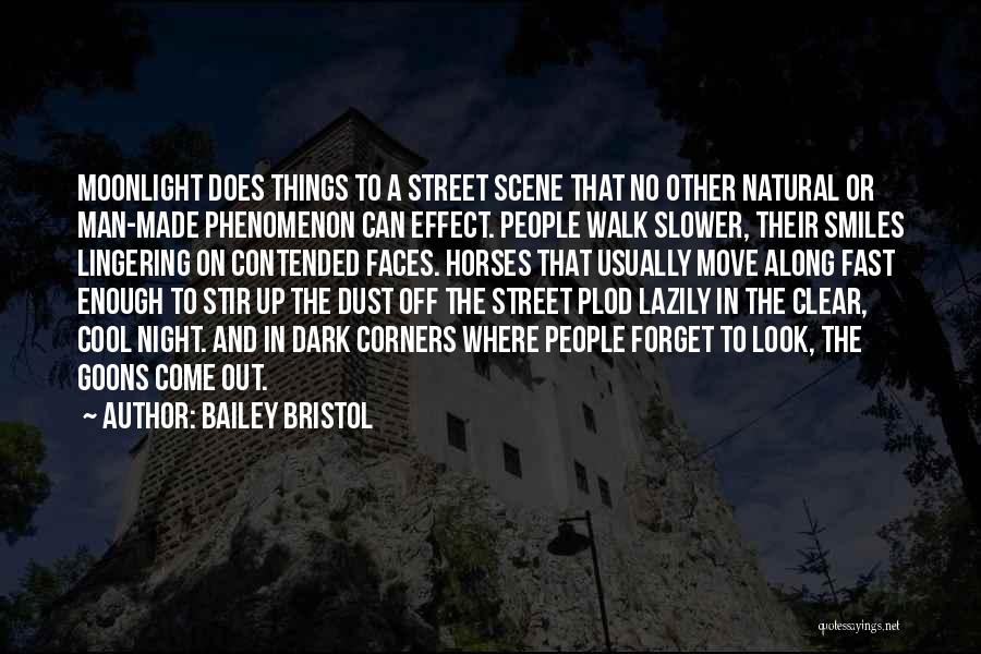 Bailey Bristol Quotes: Moonlight Does Things To A Street Scene That No Other Natural Or Man-made Phenomenon Can Effect. People Walk Slower, Their