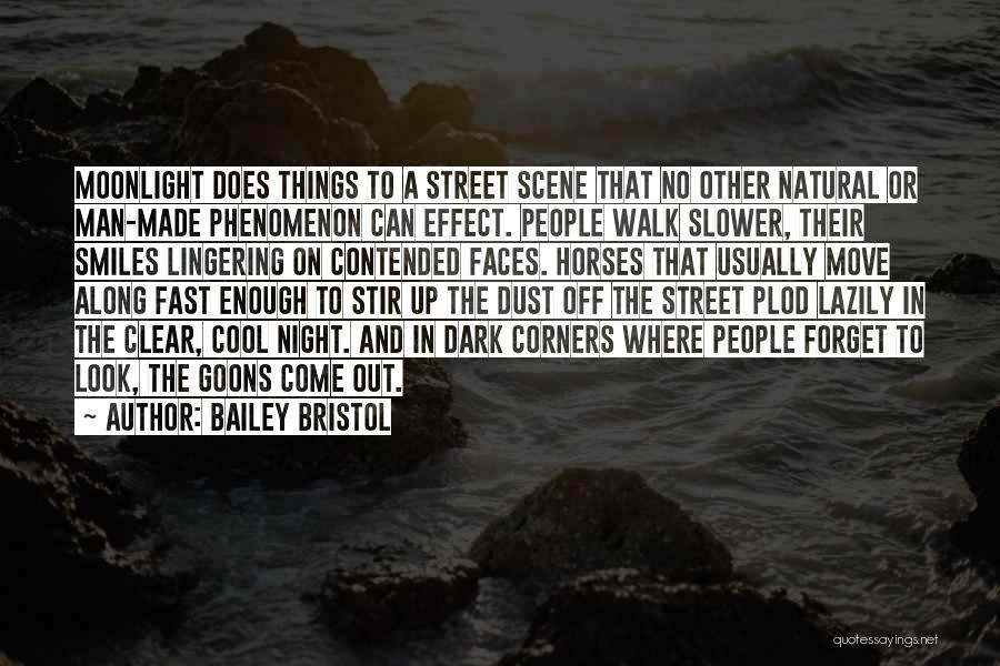 Bailey Bristol Quotes: Moonlight Does Things To A Street Scene That No Other Natural Or Man-made Phenomenon Can Effect. People Walk Slower, Their