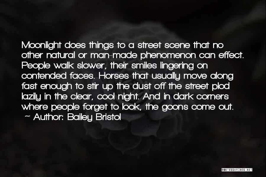 Bailey Bristol Quotes: Moonlight Does Things To A Street Scene That No Other Natural Or Man-made Phenomenon Can Effect. People Walk Slower, Their