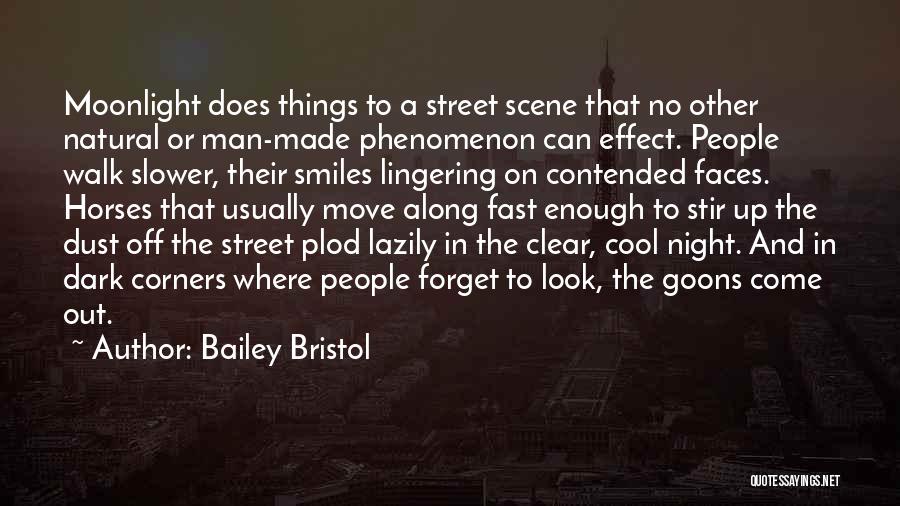 Bailey Bristol Quotes: Moonlight Does Things To A Street Scene That No Other Natural Or Man-made Phenomenon Can Effect. People Walk Slower, Their