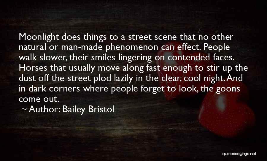 Bailey Bristol Quotes: Moonlight Does Things To A Street Scene That No Other Natural Or Man-made Phenomenon Can Effect. People Walk Slower, Their