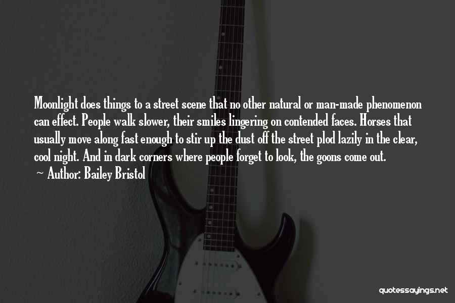 Bailey Bristol Quotes: Moonlight Does Things To A Street Scene That No Other Natural Or Man-made Phenomenon Can Effect. People Walk Slower, Their