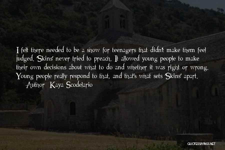 Kaya Scodelario Quotes: I Felt There Needed To Be A Show For Teenagers That Didn't Make Them Feel Judged. 'skins' Never Tried To