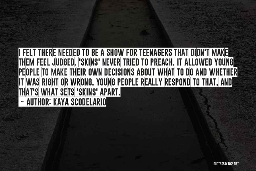 Kaya Scodelario Quotes: I Felt There Needed To Be A Show For Teenagers That Didn't Make Them Feel Judged. 'skins' Never Tried To