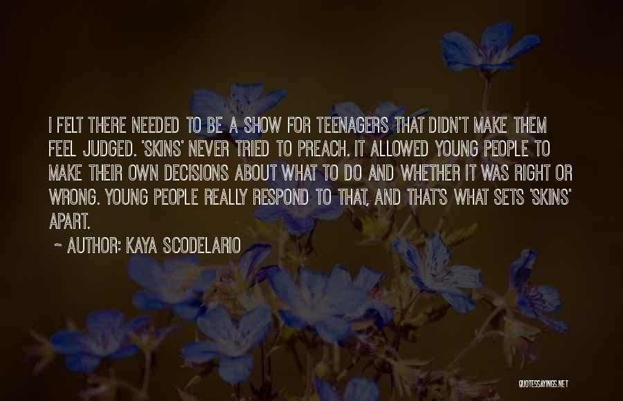 Kaya Scodelario Quotes: I Felt There Needed To Be A Show For Teenagers That Didn't Make Them Feel Judged. 'skins' Never Tried To
