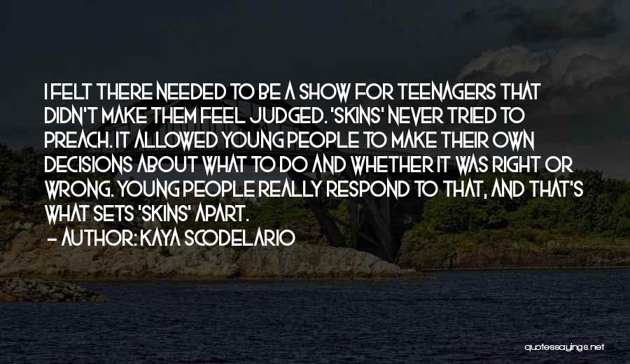 Kaya Scodelario Quotes: I Felt There Needed To Be A Show For Teenagers That Didn't Make Them Feel Judged. 'skins' Never Tried To