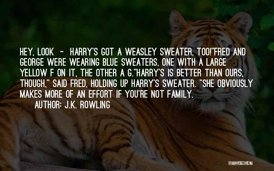 J.K. Rowling Quotes: Hey, Look - Harry's Got A Weasley Sweater, Too!fred And George Were Wearing Blue Sweaters, One With A Large Yellow