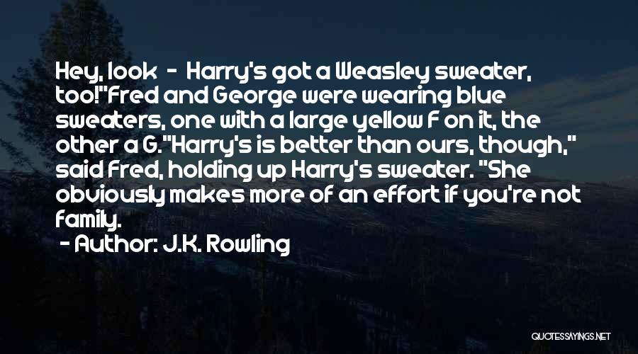 J.K. Rowling Quotes: Hey, Look - Harry's Got A Weasley Sweater, Too!fred And George Were Wearing Blue Sweaters, One With A Large Yellow