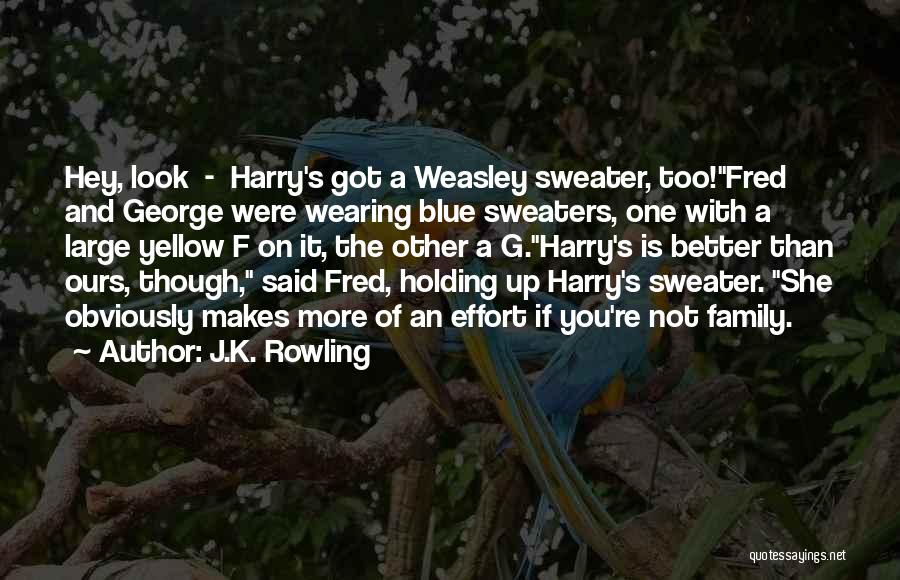 J.K. Rowling Quotes: Hey, Look - Harry's Got A Weasley Sweater, Too!fred And George Were Wearing Blue Sweaters, One With A Large Yellow