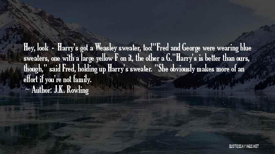 J.K. Rowling Quotes: Hey, Look - Harry's Got A Weasley Sweater, Too!fred And George Were Wearing Blue Sweaters, One With A Large Yellow