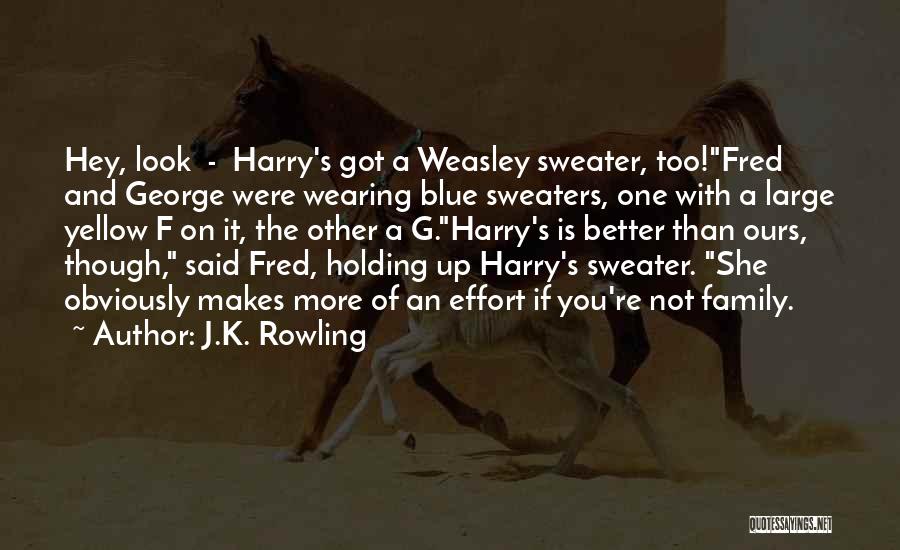 J.K. Rowling Quotes: Hey, Look - Harry's Got A Weasley Sweater, Too!fred And George Were Wearing Blue Sweaters, One With A Large Yellow