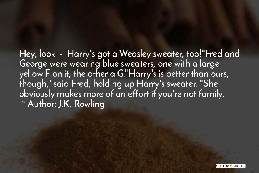 J.K. Rowling Quotes: Hey, Look - Harry's Got A Weasley Sweater, Too!fred And George Were Wearing Blue Sweaters, One With A Large Yellow