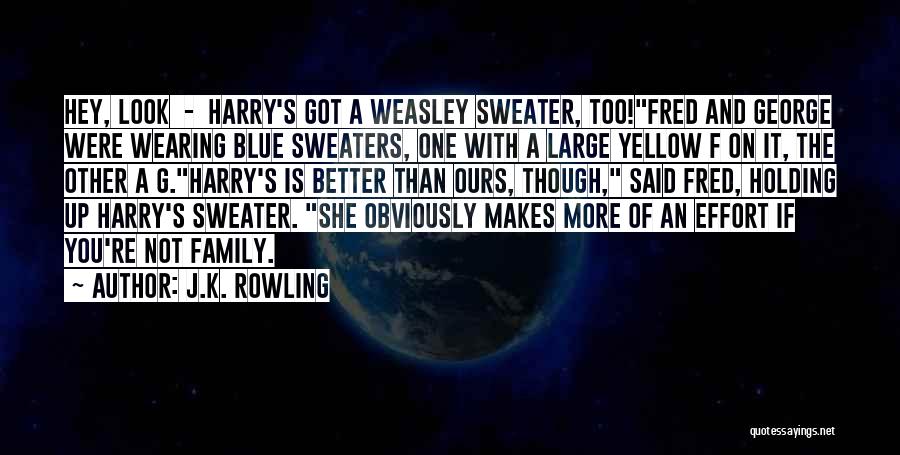 J.K. Rowling Quotes: Hey, Look - Harry's Got A Weasley Sweater, Too!fred And George Were Wearing Blue Sweaters, One With A Large Yellow