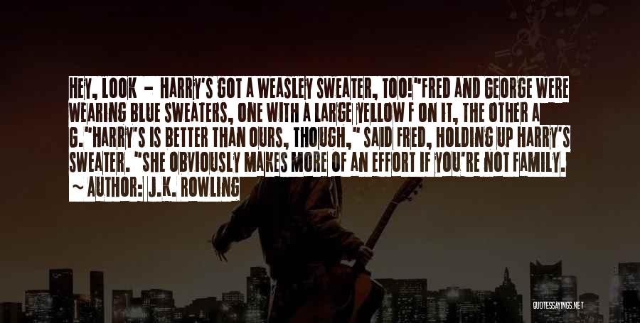 J.K. Rowling Quotes: Hey, Look - Harry's Got A Weasley Sweater, Too!fred And George Were Wearing Blue Sweaters, One With A Large Yellow