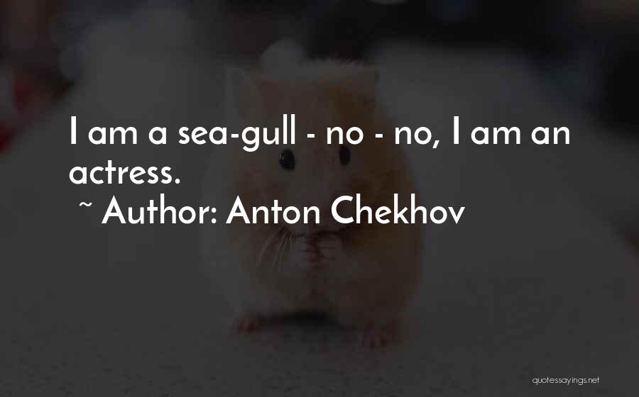 Anton Chekhov Quotes: I Am A Sea-gull - No - No, I Am An Actress.