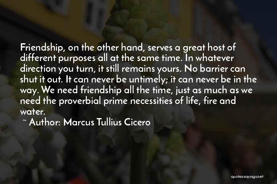 Marcus Tullius Cicero Quotes: Friendship, On The Other Hand, Serves A Great Host Of Different Purposes All At The Same Time. In Whatever Direction