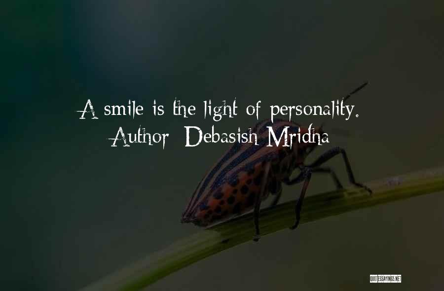 Debasish Mridha Quotes: A Smile Is The Light Of Personality.