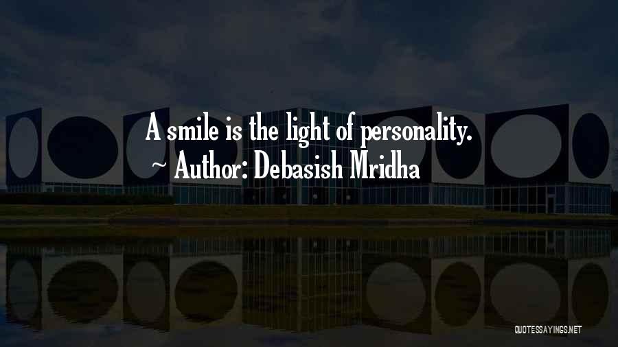 Debasish Mridha Quotes: A Smile Is The Light Of Personality.