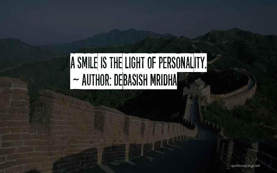Debasish Mridha Quotes: A Smile Is The Light Of Personality.