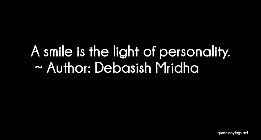 Debasish Mridha Quotes: A Smile Is The Light Of Personality.