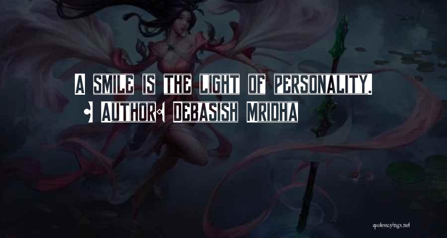 Debasish Mridha Quotes: A Smile Is The Light Of Personality.