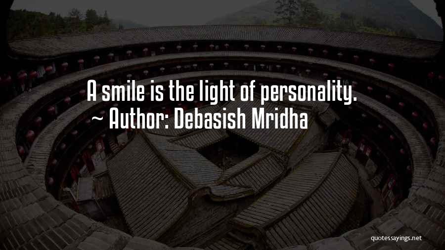 Debasish Mridha Quotes: A Smile Is The Light Of Personality.