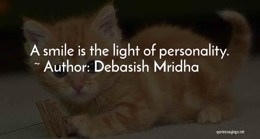 Debasish Mridha Quotes: A Smile Is The Light Of Personality.
